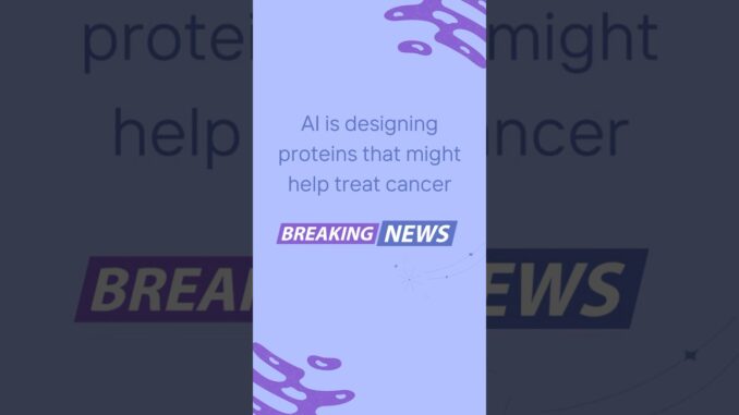 AI is designing proteins that might help treat cancer | Science News Wednesday