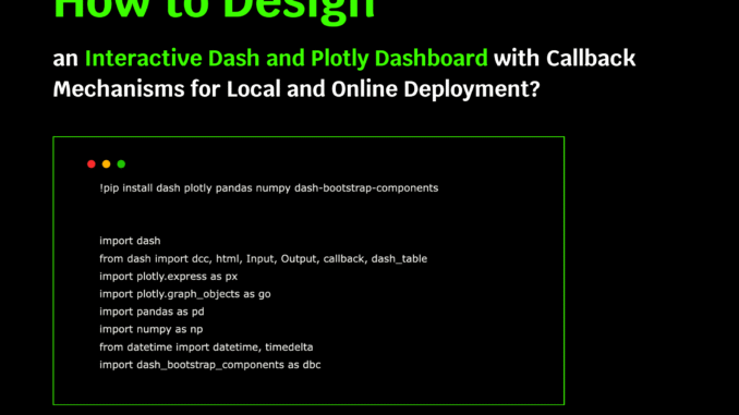How to Design an Interactive Dash and Plotly Dashboard with Callback Mechanisms for Local and Online Deployment?