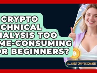 Is Crypto Technical Analysis Too Time-consuming For Beginners? - All About Crypto Exchanges