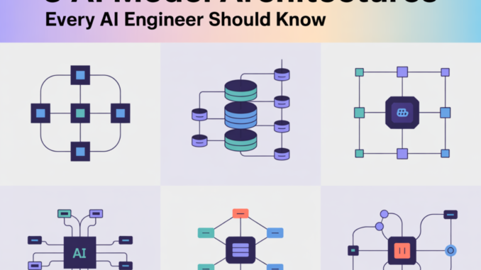 5 AI Model Architectures Every AI Engineer Should Know