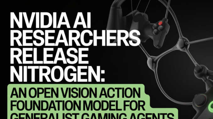 NVIDIA AI Researchers Release NitroGen: An Open Vision Action Foundation Model For Generalist Gaming Agents